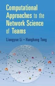 Computational Approaches to the Network Science of Teams - Li, Liangyue; Tong, Hanghang (University of Illinois, Urbana-Champaign)