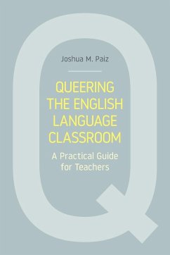 Queering the English Language Classroom - Paiz, Joshua M.