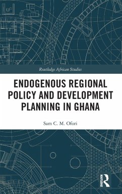 Endogenous Regional Policy and Development Planning in Ghana - Ofori, Sam C M