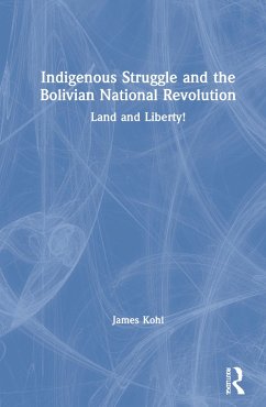 Indigenous Struggle and the Bolivian National Revolution - Kohl, James