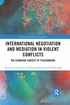 International Negotiation and Mediation in Violent Conflict - Crocker, Chester A; Hampson, Fen Osler; Aall, Pamela