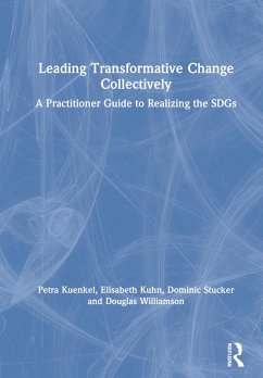 Leading Transformative Change Collectively - Kuenkel, Petra; Kuhn, Elisabeth; Stucker, Dominic