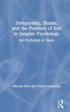 Temporality, Shame, and the Problem of Evil in Jungian Psychology - Stein, Murray; Caramazza, Elena