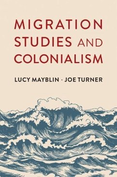 Migration Studies and Colonialism - Mayblin, Lucy; Turner, Joe