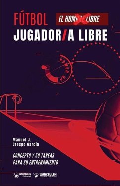 Fútbol: jugador/a libre: Concepto y 50 tareas para su entrenamiento - Crespo García, Manuel J.
