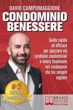 Condominio Benessere: Guida Rapida ed Efficace Per Spazzare Via i Problemi Condominiali e Vivere Finalmente Nel Condominio Che Hai Sempre So - Campomaggiore, David