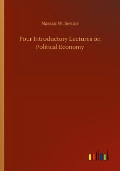 Four Introductory Lectures on Political Economy - Senior, Nassau W.