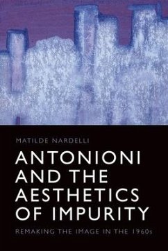 Antonioni and the Aesthetics of Impurity - Nardelli, Matilde