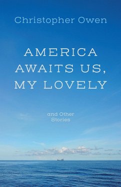 America Awaits Us, My Lovely, and Other Stories - Owen, Christopher