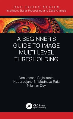 A Beginner's Guide to Multilevel Image Thresholding - Rajinikanth, Venkatesan; Madhava Raja, Nadaradjane Sri; Dey, Nilanjan