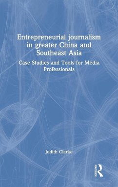 Entrepreneurial journalism in greater China and Southeast Asia - Clarke, Judith