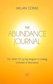 The Abundance Journal: The How to 45 Day Program in Creating a Mindset of Abundance