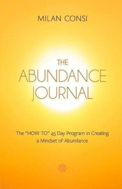 The Abundance Journal: The How to 45 Day Program in Creating a Mindset of Abundance - Noravian, Alice Milan; Consi, Milan