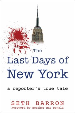 The Last Days of New York: A Reporter's True Tale - Barron, Seth
