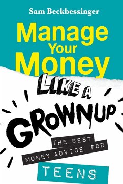 MANAGE YOUR MONEY LIKE A GROWNUP - Beckbessinger, Sam