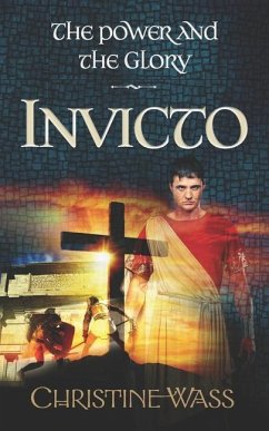 Invicto: A gripping story of romance, faith, brutality and bravery. The third book in the power and the glory trilogy. - Wass, Christine