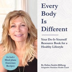 Every Body Is Different: Your Do-It-Yourself Resource Book for a Healthy Lifestyle - Smith-Milberg, Debra