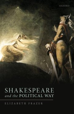 Shakespeare and the Political Way - Frazer, Elizabeth