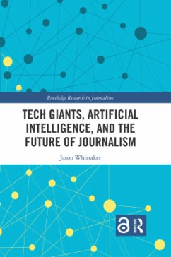 Tech Giants, Artificial Intelligence, and the Future of Journalism - Whittaker, Jason Paul Tech Giants, Artificial Intelligence, and the Future of Journalism - Whittaker, Jason Paul