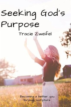 Seeking God's Purpose: Becoming a Better You Through Scripture - Zweifel, Tracie
