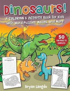 Dinosaurs!: A Coloring & Activity Book for Kids with Word Puzzles, Mazes, and More - Langdo, Bryan