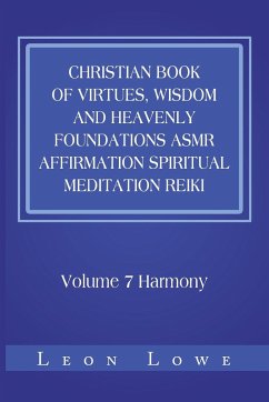 Christian Book of Virtues, Wisdom and Heavenly Foundations Asmr Affirmation Spiritual Meditation Reiki - Lowe, Leon