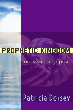 Prophetic Kingdom: Poetry with a Purpose - Dorsey, Patricia