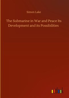 The Submarine in War and Peace Its Development and its Possibilities