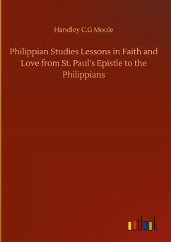 Philippian Studies Lessons in Faith and Love from St. Paul¿s Epistle to the Philippians