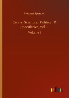 Essays: Scientific, Political, & Speculative, Vol. I - Spencer, Herbert