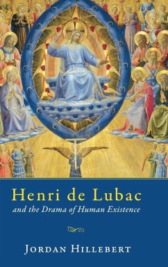 Henri de Lubac and the Drama of Human Existence - Hillebert, Jordan
