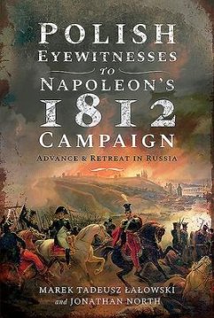 Polish Eyewitnesses to Napoleon's 1812 Campaign - Lalowski, Marek Tadeusz; North, Jonathan