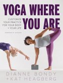 Yoga Where You Are: Customize Your Practice for Your Body and Your Life