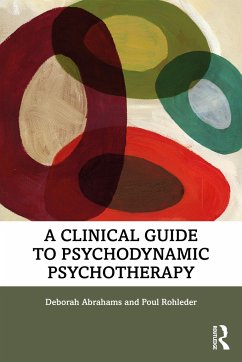 A Clinical Guide to Psychodynamic Psychotherapy - Abrahams, Deborah;Rohleder, Poul