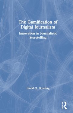 The Gamification of Digital Journalism - Dowling, David O