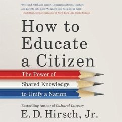 How to Educate a Citizen: The Power of Shared Knowledge to Unify a Nation - Hirsch, E. D.