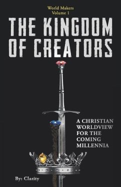 The Kingdom of Creators: A Christian Worldview for the Coming Millennia. - Clarity
