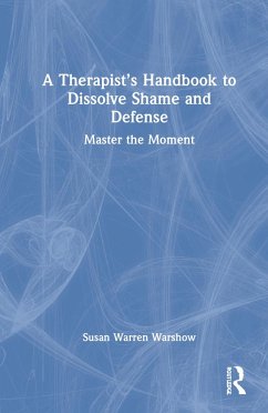 A Therapist's Handbook to Dissolve Shame and Defense - Warren Warshow, Susan