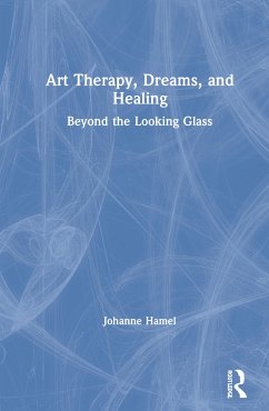 Art Therapy, Dreams, and Healing - Hamel, Johanne