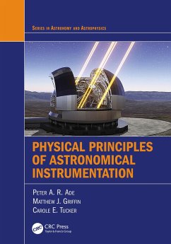 Physical Principles of Astronomical Instrumentation - Ade, Peter A. R.; Griffin, Matthew J.; Tucker, Carole E. (Cardiff University, School of Physics and Astrono