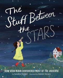 The Stuff Between the Stars: How Vera Rubin Discovered Most of the Universe - Nickel, Sandra