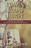 Roamin' 'Round Europe: One Professor. Nine College Students. Three Weeks in Europe. What Could Possibly Go Wrong?
