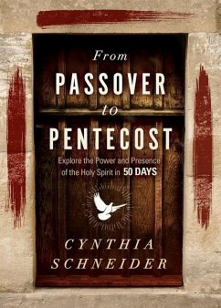 From Passover to Pentecost: Explore the Power and Presence of the Holy Spirit in 50 Days - Schneider, Cynthia