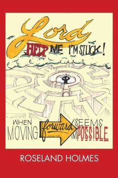 Lord Help Me I'm Stuck!: When Moving Forward Seems Impossible - Holmes, Roseland