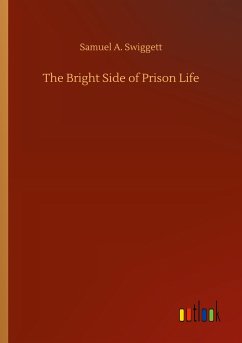 The Bright Side of Prison Life - Swiggett, Samuel A.