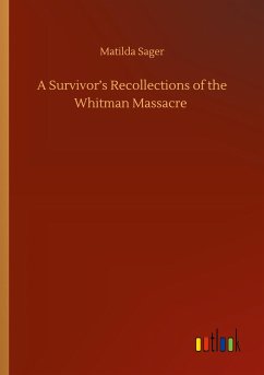A Survivor¿s Recollections of the Whitman Massacre