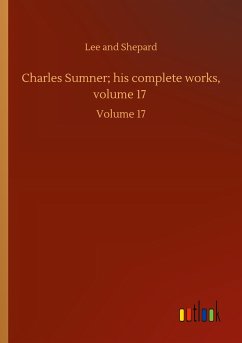 Charles Sumner; his complete works, volume 17 - Lee And Shepard