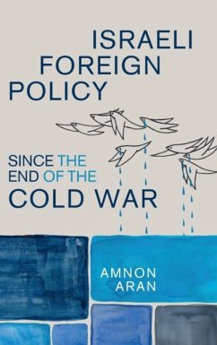 Israeli Foreign Policy Since the End of the Cold War - Aran, Amnon (City University London)