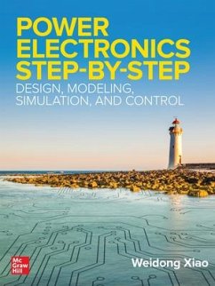 Power Electronics Step-By-Step: Design, Modeling, Simulation, and Control - Xiao, Weidong