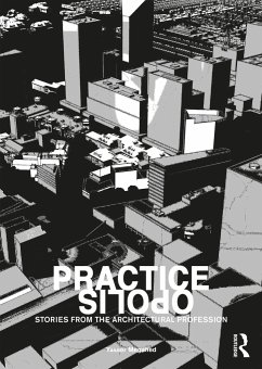 Practiceopolis: Stories from the Architectural Profession - Megahed, Yasser (Leicester School of Architecture, De Montfort Unive